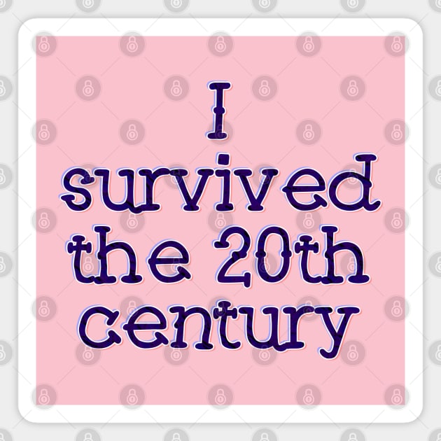 I survived the 20th Century Magnet by SnarkCentral